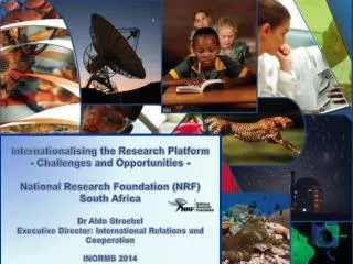 Internationalising the Research Platform - Challenges and Opportunities - National Research Foundation (NRF) South Afric