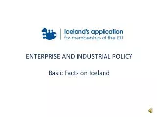 ENTERPRISE AND INDUSTRIAL POLICY Basic Facts on Iceland