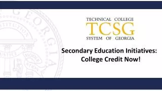 Secondary Education Initiatives: College Credit Now!