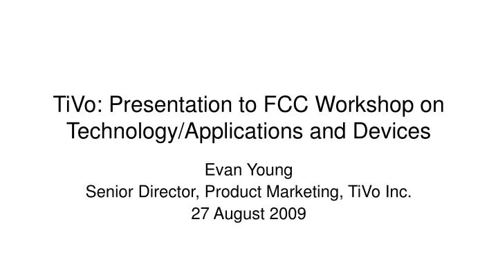 tivo presentation to fcc workshop on technology applications and devices