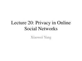 Lecture 20: Privacy in Online Social Networks