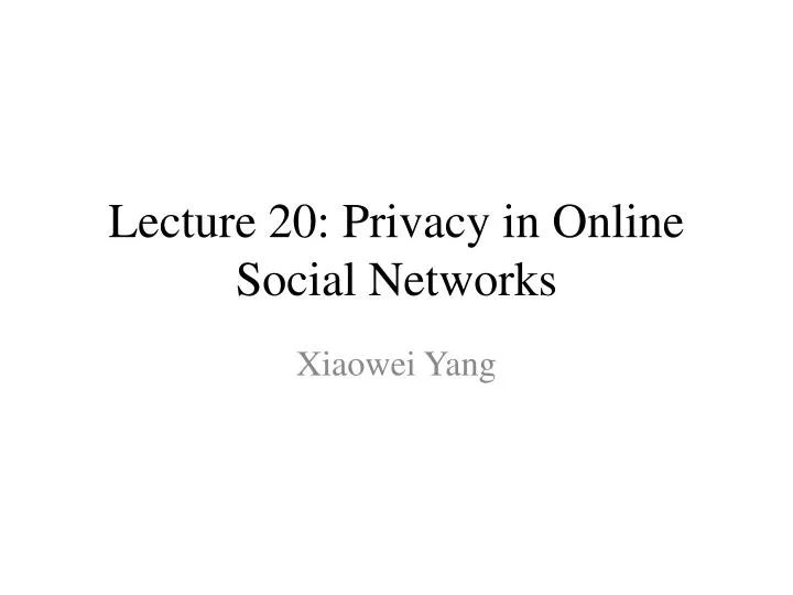 lecture 20 privacy in online social networks
