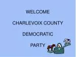 Charlevoix County Democratic Party: Election Overview and Future Strategies - slide 1