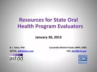 Resources for State Oral Health Program Evaluators January 30, 2013