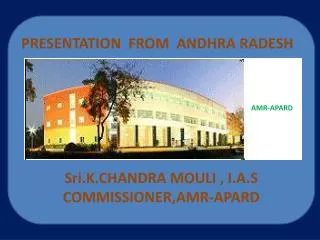 PRESENTATION FROM ANDHRA RADESH Sri.K.CHANDRA MOULI , I.A.S COMMISSIONER,AMR-APARD