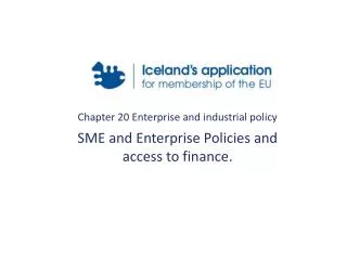Chapter 20 Enterprise and industrial policy SME and Enterprise Policies and access to finance.