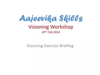 Aajeevika Skills Visioning Workshop 24 th Feb 2014