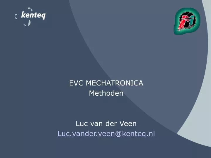 evc mechatronica methoden luc van der veen luc vander veen@kenteq nl