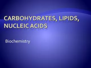 Carbohydrates, Lipids, Nucleic Acids