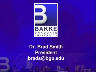 Dr. Brad Smith President brads@bgu.edu