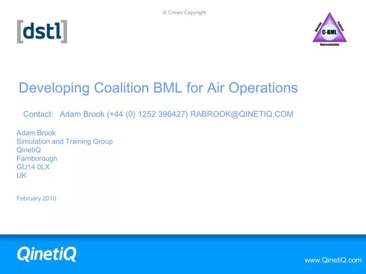 developing coalition bml for air operations contact adam brook 44 0 1252 396427 rabrook@qinetiq com