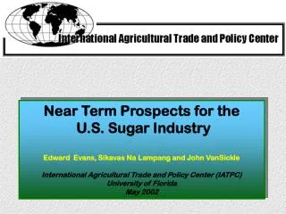 Near Term Prospects for the U.S. Sugar Industry Edward Evans, Sikavas Na Lampang and John VanSickle
