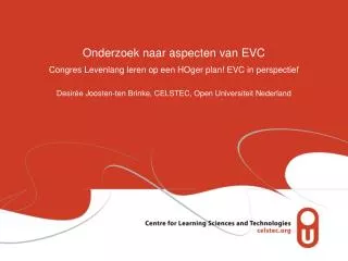Onderzoek naar aspecten van EVC Congres Levenlang leren op een HOger plan! EVC in perspectief Desirée Joosten-ten Brinke