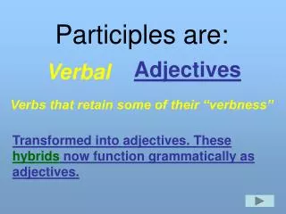 Participles are: