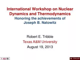 International Workshop on Nuclear Dynamics and Thermodynamics Honoring the achievements of Joseph B. Natowitz