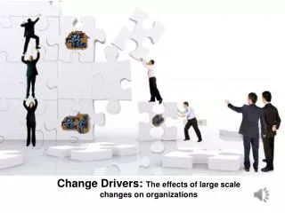 Change Drivers: The effects of large scale changes on organizations