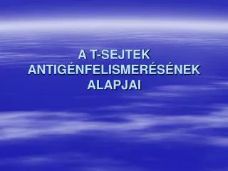 a t sejtek antig nfelismer s nek alapjai