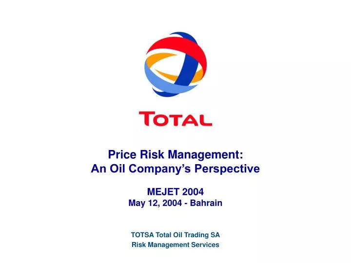 price risk management an oil company s perspective mejet 2004 may 12 2004 bahrain