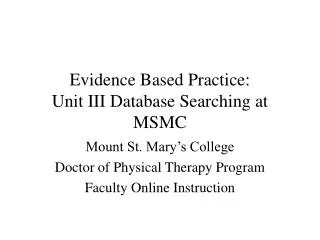 Evidence Based Practice: Unit III Database Searching at MSMC