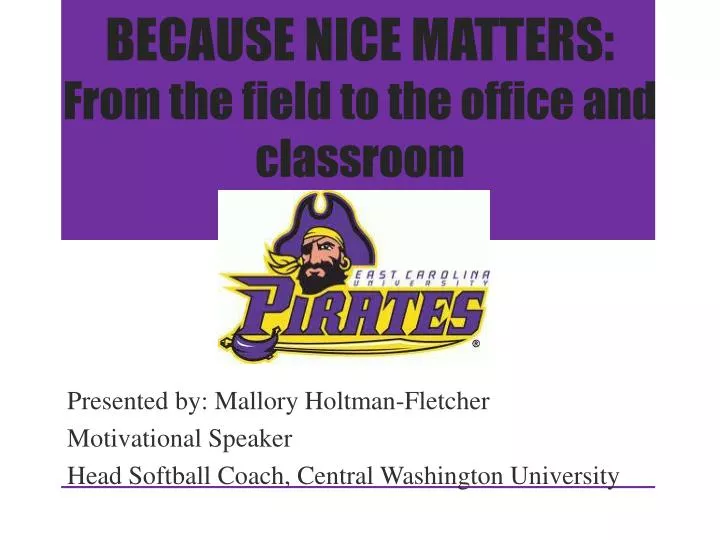 because nice matters from the field to the office and classroom
