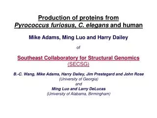 Production of proteins from Pyrococcus furiosus, C. elegans and human Mike Adams, Ming Luo and Harry Dailey of