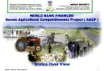 WORLD BANK FINANCED Assam Agricultural Competitiveness Project ( AACP ) - slide 1