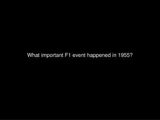 What important F1 event happened in 1955?