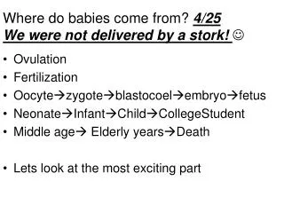 Where do babies come from? 4/25 We were not delivered by a stork! ?