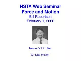 NSTA Web Seminar Force and Motion Bill Robertson February 1, 2006