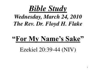 Bible Study Wednesday, March 24, 2010 The Rev. Dr. Floyd H. Flake