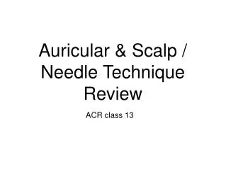 Auricular &amp; Scalp / Needle Technique Review