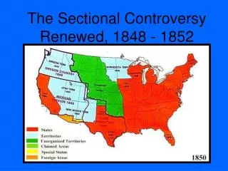The Sectional Controversy Renewed, 1848 - 1852