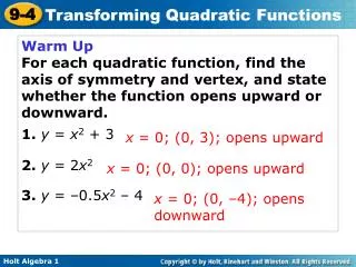 Warm Up For each quadratic function, find the axis of symmetry and vertex, and state whether the function opens upward o