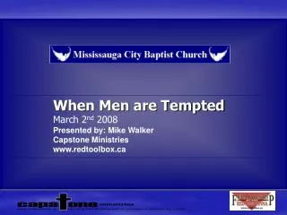 When Men are Tempted March 2 nd 2008 Presented by: Mike Walker Capstone Ministries www.redtoolbox.ca