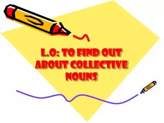 L.O: to find out about Collective nouns