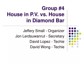 Group #4 House in P.V. vs. House in Diamond Bar