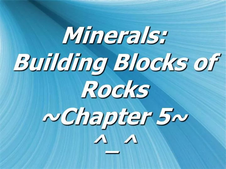 minerals building blocks of rocks chapter 5