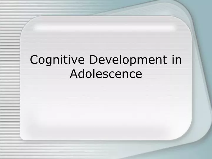 cognitive development in adolescence