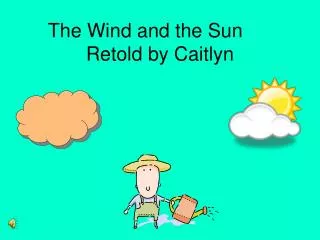 The Wind and the Sun	 Retold by Caitlyn