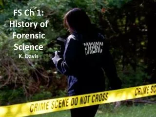 FS Ch 1: History of Forensic Science K. Davis