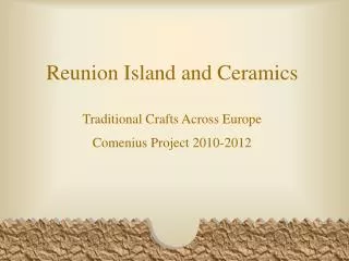 Reunion Island and Ceramics Traditional Crafts Across Europe Comenius Project 2010-2012