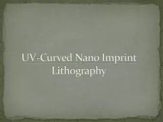 UV-Curved Nano Imprint Lithography