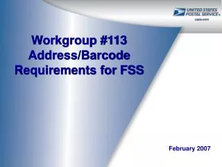 Workgroup #113 Address/Barcode Requirements for FSS