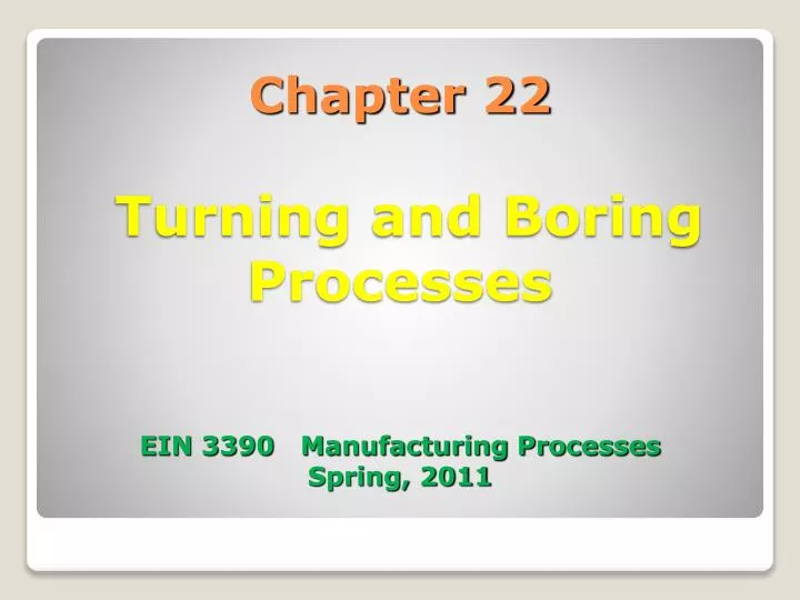 chapter 22 turning and boring processes ein 3390 manufacturing processes spring 2011
