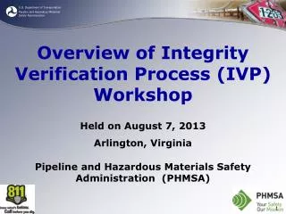 Overview of Integrity Verification Process (IVP) Workshop Held on August 7, 2013 Arlington, Virginia