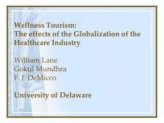 Wellness Tourism: The effects of the Globalization of the Healthcare Industry William Lane Gokul Mundhra F. J. DeMicco U