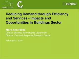 Reducing Demand through Efficiency and Services - Impacts and Opportunities in Buildings Sector Mary Ann Piette Deputy,