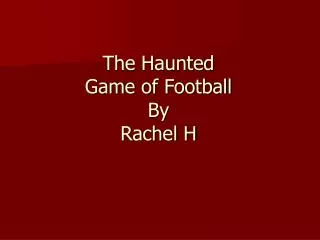 The Haunted Game of Football By Rachel H