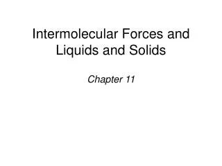 Intermolecular Forces and Liquids and Solids