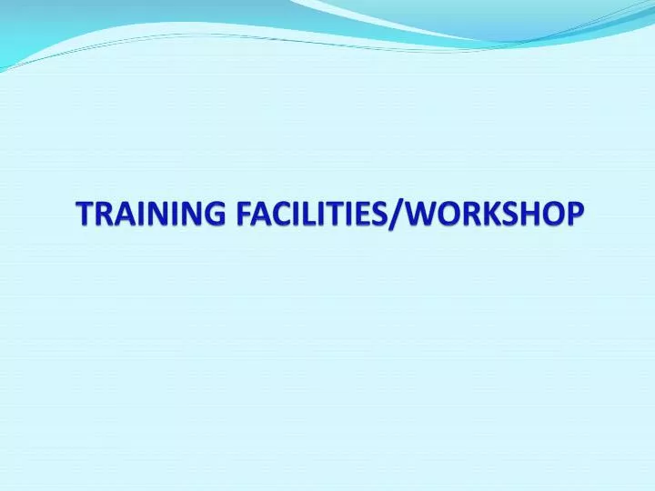 training facilities workshop